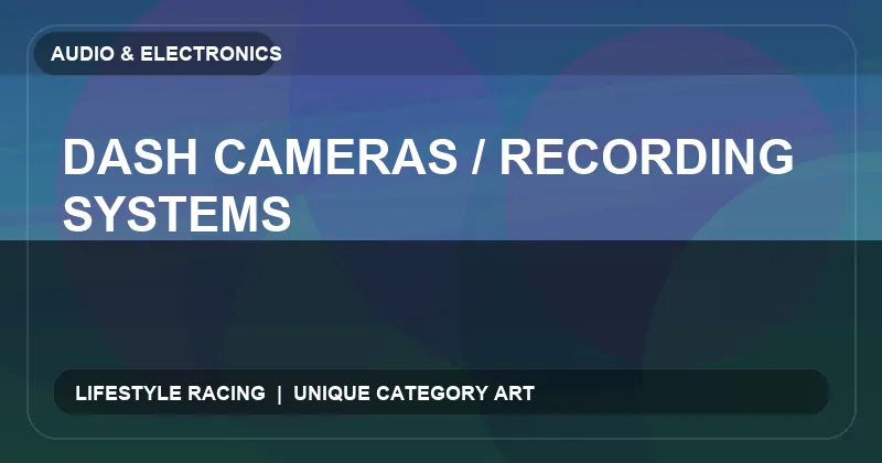 Dash Cameras / Recording Systems